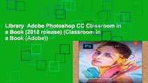 Library  Adobe Photoshop CC Classroom in a Book (2018 release) (Classroom in a Book (Adobe))