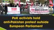 PoK activists hold anti-Pakistan protest outside European Parliament