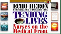 [P.D.F] Tending Lives: Nurses on the Medical Front [E.P.U.B]