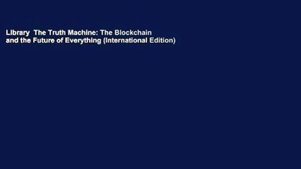 Library  The Truth Machine: The Blockchain and the Future of Everything (International Edition)