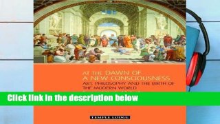 F.R.E.E [D.O.W.N.L.O.A.D] At the Dawn of a New Consciousness: Art, Philosophy and the Birth of the