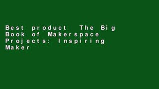 Best product  The Big Book of Makerspace Projects: Inspiring Makers to Experiment, Create, and Learn