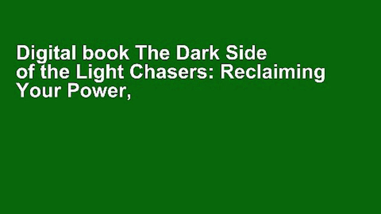 Digital book The Dark Side of the Light Chasers: Reclaiming Your Power, Creativity, Brilliance,