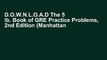 D.O.W.N.L.O.A.D The 5 lb. Book of GRE Practice Problems, 2nd Edition (Manhattan Prep GRE Strategy