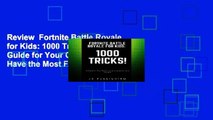 Review  Fortnite Battle Royale for Kids: 1000 Tricks!: A Guide for Your Child to Have the Most Fun