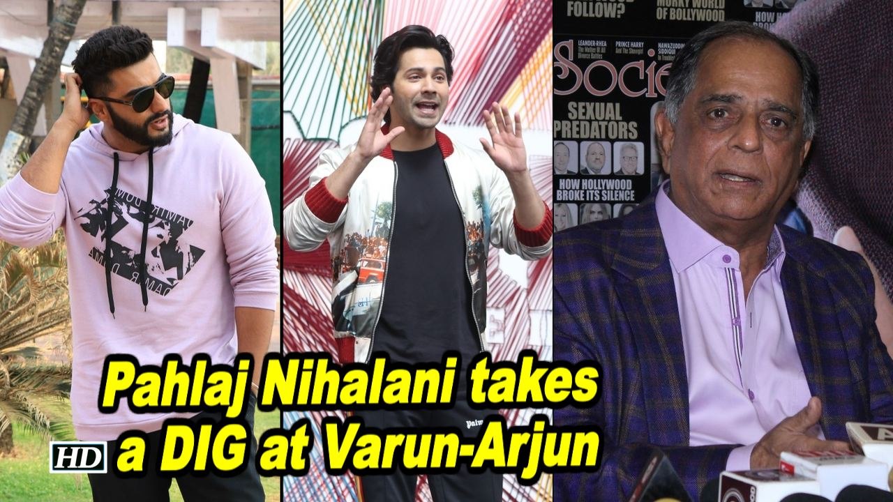 ANGRY Pahlaj Nihalani takes a DIG at Varun & Arjun