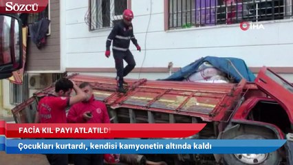 Çocukları kurtardı, kendisi kamyonetin altında kaldı