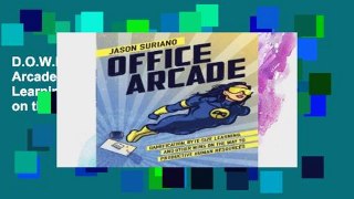 D.O.W.N.L.O.A.D [P.D.F] Office Arcade: Gamification, Byte-Size Learning, and Other Wins on the Way