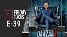 Friday Flicks E-39 | Baazaar | Saif Ali Khan | Deepika Ranveer | Aamir Khan | Jab We Met | Bhaadhi Ho |