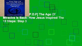 D.O.W.N.L.O.A.D [P.D.F] The Age Of Miracles Is Back: How Jesus Inspired The 12 Steps: Step 3