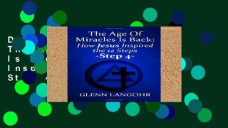 D.O.W.N.L.O.A.D [P.D.F] The Age Of Miracles Is Back: How Jesus Inspired The 12 Steps: Step 4