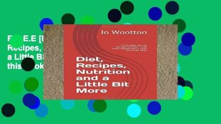 F.R.E.E [D.O.W.N.L.O.A.D] Diet, Recipes, Nutrition and a Little Bit More: In this book you can
