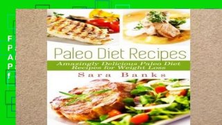 F.R.E.E [D.O.W.N.L.O.A.D] Paleo Diet Recipes: Amazingly Delicious Paleo Diet Recipes for Weight