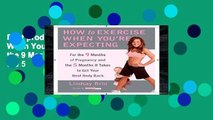 Best product  How to Exercise When You re Expecting: For the 9 Months of Pregnancy and the 5