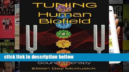 Popular Tuning the Human Biofield: Healing with Vibrational Sound Therapy