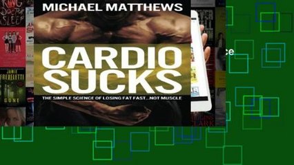 Library  Cardio Sucks: The Simple Science of Losing Fat Fast.Not Muscle