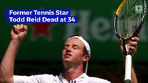 Former Tennis Star Todd Reid Dead at 34