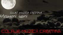 MESAGERII IUBIRII - COLAJ CU MUZICĂ CREȘTINĂ