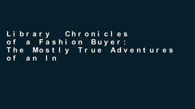 Library Chronicles of a Fashion Buyer: The Mostly True Adventures of an International Fashion Buyer
