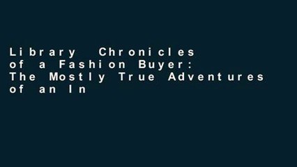 Library  Chronicles of a Fashion Buyer: The Mostly True Adventures of an International Fashion Buyer