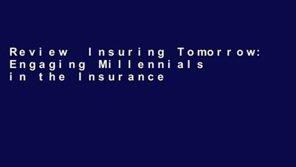 Review  Insuring Tomorrow: Engaging Millennials in the Insurance Industry