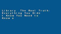 Library  The Reel Truth: Everything You Didn t Know You Need to Know about Making an Independent