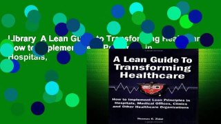 Library  A Lean Guide to Transforming Healthcare: How to Implement Lean Principles in Hospitals,