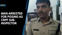 Man arrested for posing as CRPF Sub-Inspector