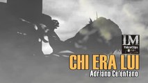 CHI ERA LUI   (Adriano Celentano)