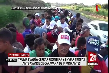 USA: Trump evalúa cerrar la frontera ante avance de caravana de inmigrantes