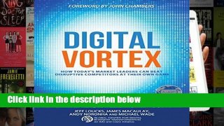 Best product  Digital Vortex: How Today s Market Leaders Can Beat Disruptive Competitors at Their