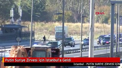 Putin Suriye Zirvesi İçin İstanbul'a Geldi