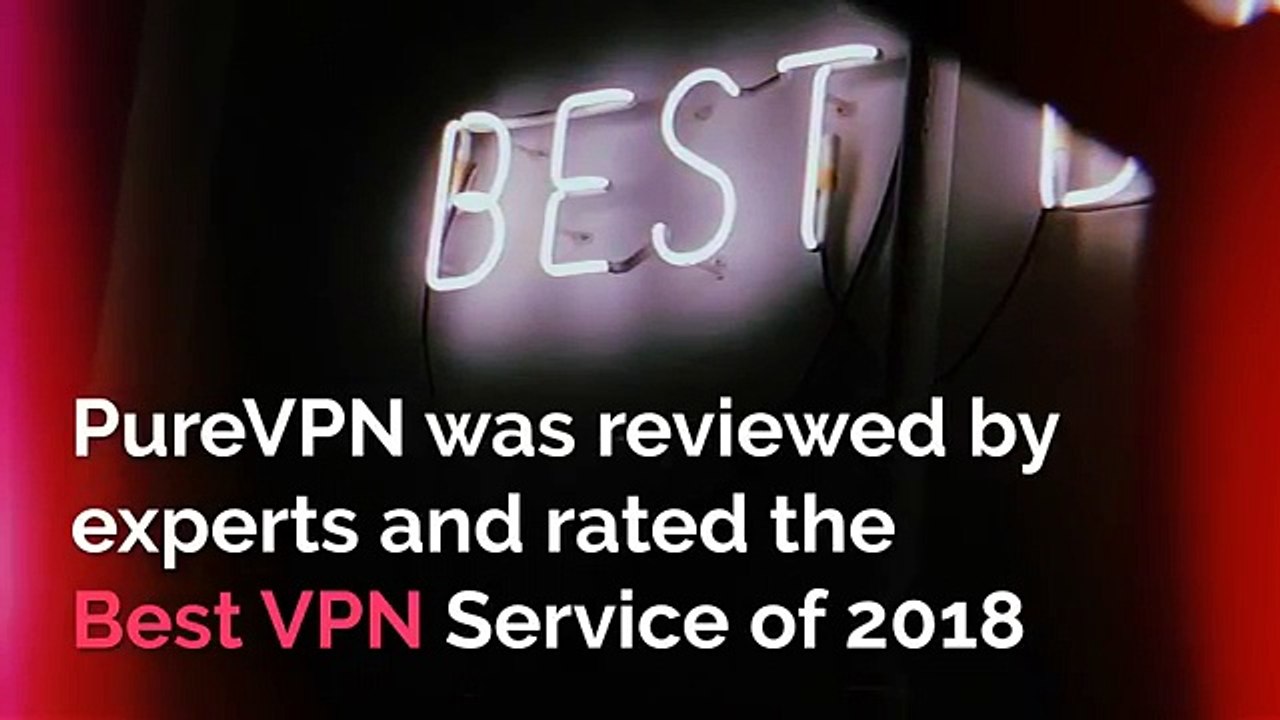 PureVPN reviewed by experts and is rated the best VPN for 2018