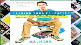 Popular Hacking Your Education: Ditch the Lectures, Save Tens of Thousands, and Learn More Than