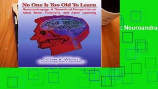 Review  NO ONE IS TOO OLD TO LEARN: Neuroandragogy: A Theoretical Perspective on Adult Brain