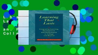 Library  Learning That Lasts: Integrating Learning, Development and Performance in College and