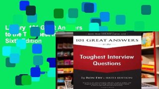 Library  101 Great Answers to the Toughest Interview Questions, Sixth Edition