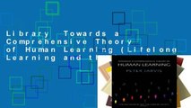 Library  Towards a Comprehensive Theory of Human Learning (Lifelong Learning and the Learning