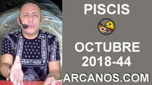 HOROSCOPO PISCIS-Semana 2018-44-Del 28 de octubre al 3 de noviembre de 2018-ARCANOS.COM