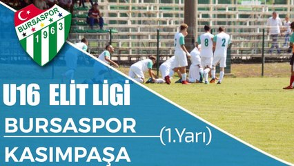 U16 Elit Gelişim Ligi: Bursaspor - Kasımpaşa 1. Yarı