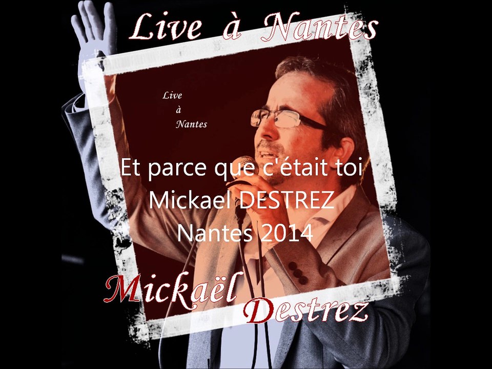 Et parce que c'était toi - Album "Live à Nantes" 2014  - (Mickael Destrez)