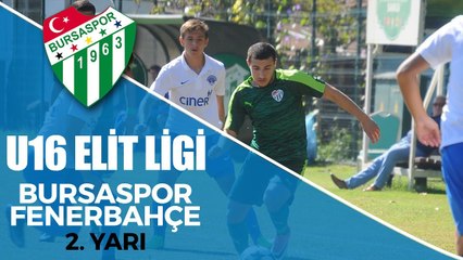 U16 Elit Ligi: Bursaspor - Fenerbahçe 2. Yarı