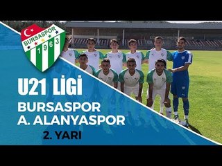 U21 Ligi: Bursaspor - A. Alanyaspor 2. Yarı