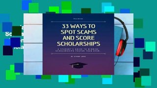 Popular 33 Ways to Spot Scams and Score Scholarships: A student s guide to winning scholarships