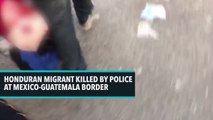 Honduran Migrant Killed By Police At Mexico-Guatemala Border