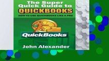D.O.W.N.L.O.A.D [P.D.F] The Super Quick Guide to Quickbooks: How to Use Quickbooks Like a Pro