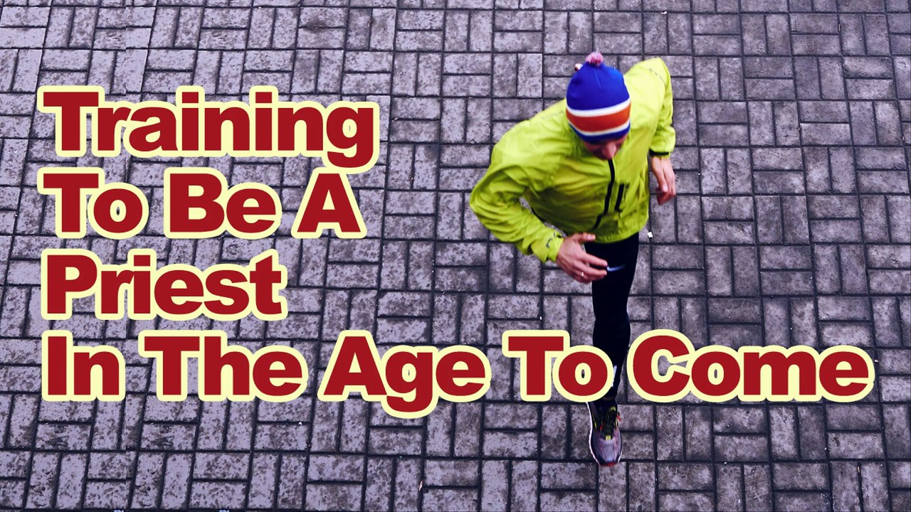 Training to be a priest in the age to come