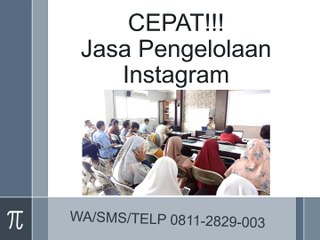 CEPAT!!! Jasa Pengelolaan Instagram, WA/SMS/Telp 0811-2829-003