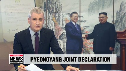 Pyeongyang Joint Declaration signed by leaders of two Koreas to take legal effect on Monday
