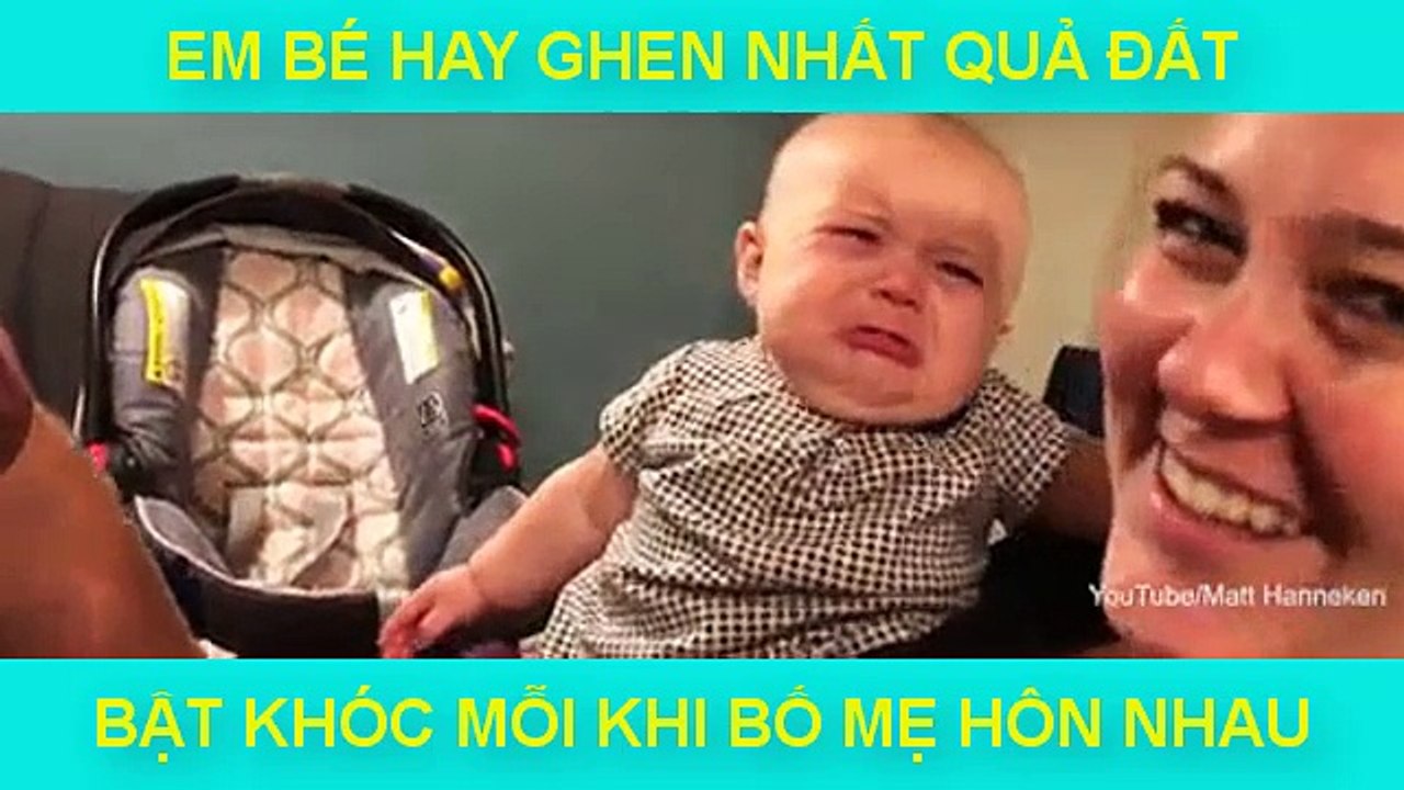 EM BÉ HAY GHEN NHẤT QUẢ ĐẤT, BẬT KHÓC MỖI KHI BỐ MẸ HÔN NHAU
